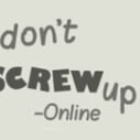 Don’t Screw Up Online